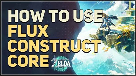 How To Use Flux Construct Core Legend Of Zelda Tears Of The Kingdom