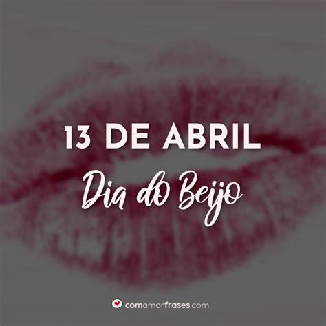 De Abril Dia Do Beijo Amor Frases