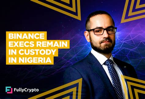 Binance Executives Remain In Custody In Nigeria