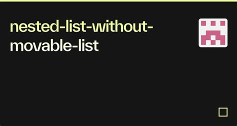 Nested List Without Movable List Codesandbox