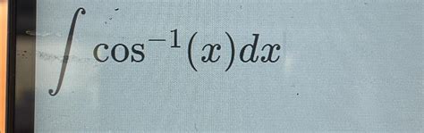 Solved ∫﻿﻿cos 1 X Dx