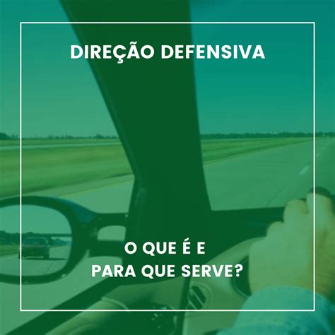 Direção Defensiva O que é e para que serve