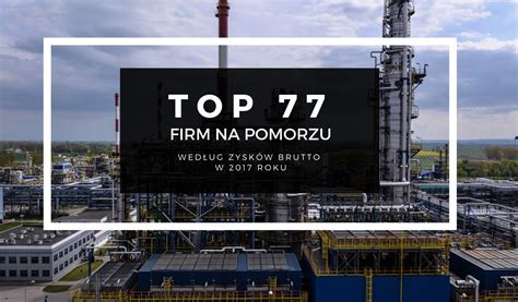 Top Najwi Kszych Firm Na Pomorzu Ranking Firm Pod Wzgl Dem Zysk W