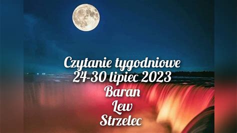 Czytanie Tygodniowe 24 30 Lipiec 2023 Trygon Ognia Baran Lew Strzelec