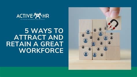 5 Ways To Attract And Retain A Great Workforce Active Hr