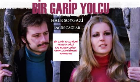 Bir Garip Yolcu Filmi Nerede Ekildi Ka Y L Nda Ekildi Ne Zaman