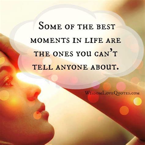 Some Of The Best Moments In Life Wisdom Love Quotes