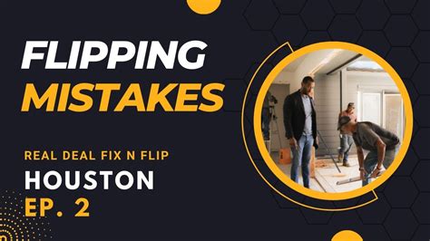 Flipping Mistakes And How To Overcome Them Real Deal Fix N Flip Houston