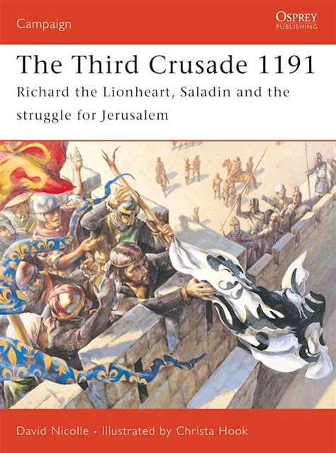 The Third Crusade 1191 Richard The Lionheart Saladin And The Struggle For Jerusalem Campaign