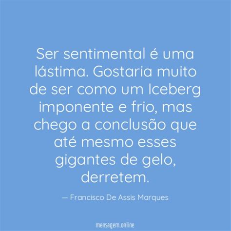 FRASES SENTIMENTAL Ser sentimental é uma lástima