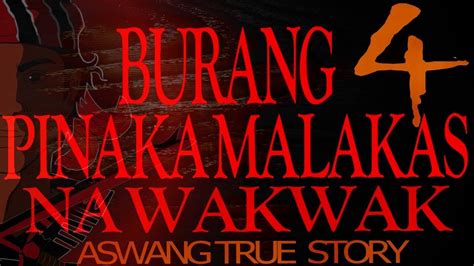 BURANG 4 PINAKA MALAKAS NA LAHI NG WAKWAK ASWANG TRUE STORY YouTube