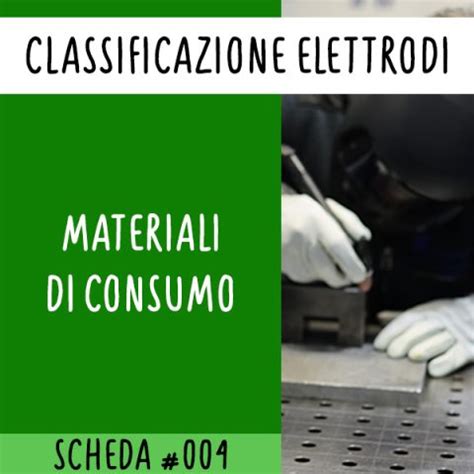 Materiali Di Consumo Classificazione Elettrodi Scheda Tecnica Nt