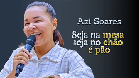 Seja Na Mesa Seja No Ch O P O Azi Soares Youtube