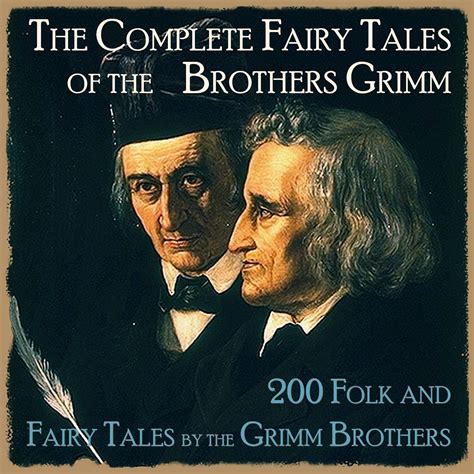 The Complete Fairy Tales Of The Brothers Grimm 200 Folk And Fairy