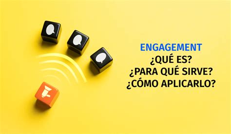 Engagement qué es para qué sirve y cómo aplicarlo Community Manager