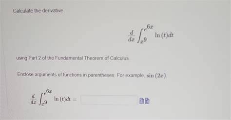 Solved Calculate The Derivative Dxdx9e6xln T Dt Using Part Chegg