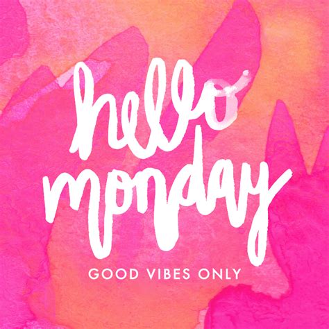 Hello Monday Good Vibes Only Hello Monday Monday Motivation Quotes