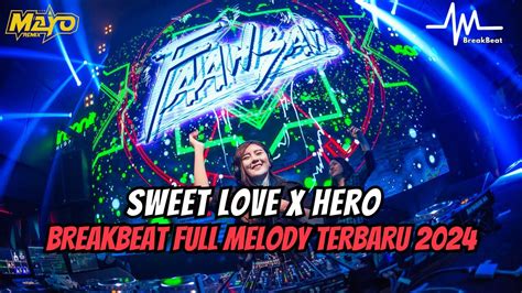 Dj Sweet Love X Hero Breakbeat Full Melody Terbaru 2024 BREAKBEAT