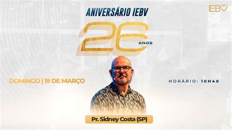 ANIVERSÁRIO 26 ANOS IEBV CULTO MANHÃ PR SIDNEY COSTA SP 19 03