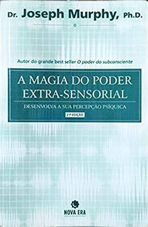 Joseph Murphy A Magia Do Poder Extra Sensorial Desenvolva A