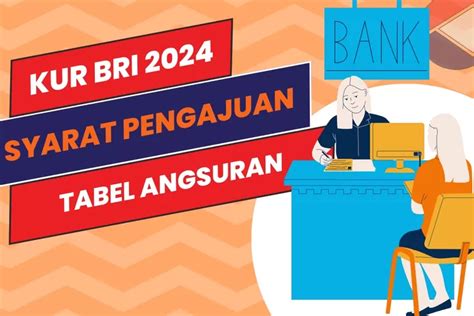 Syarat Pengajuan Dan Tabel KUR BRI 2024 200 Juta Hingga 5 Tahun