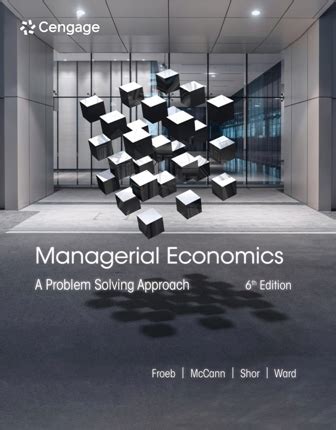 Managerial Economics A Problem Solving Approach Th Edition