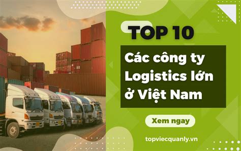 Top 10 các công ty Logistics lớn ở Việt Nam hiện nay topviecquanly