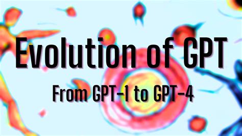 Exploring The Evolution Of GPT From GPT 1 To GPT 4