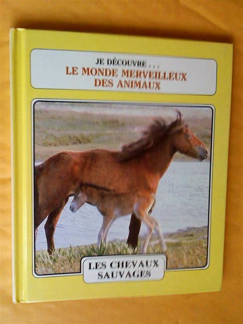 Je découvre le monde merveilleux des animaux Les Chevaux sauvages Le