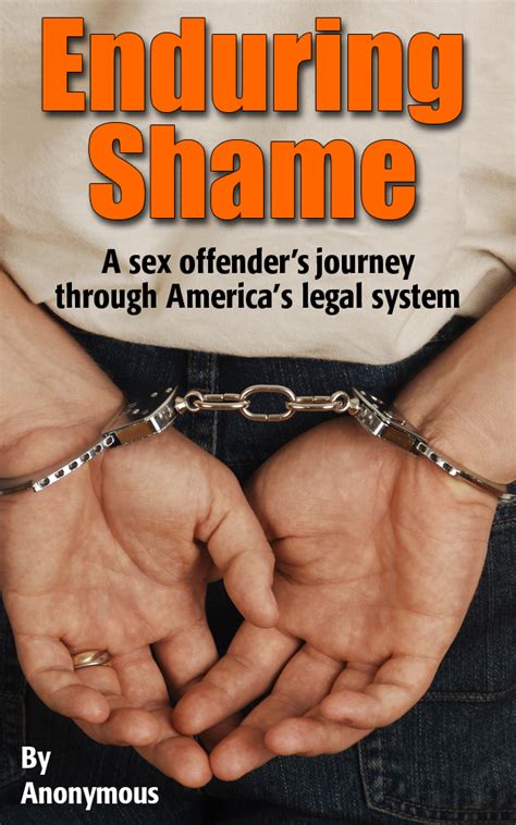 Enduring Shame A Sex Offender S Journey Through America S Legal System EBook Now Available