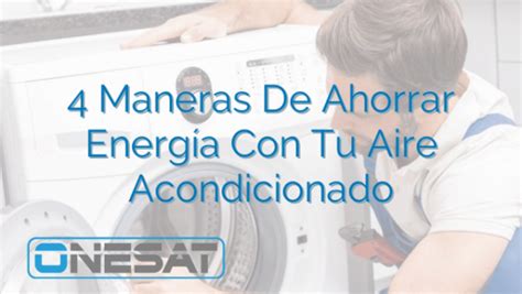 4 Maneras De Ahorrar Energía Con Tu Aire Acondicionado ONESAT