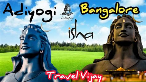 Adiyogi Chikkaballapura Bangalore Complete Guide Isha Foundation