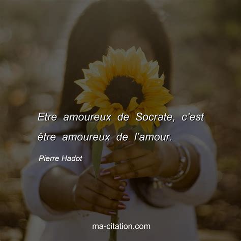 Etre amoureux de Socrate câest Ãªtre amoureux de lâamour Pierre