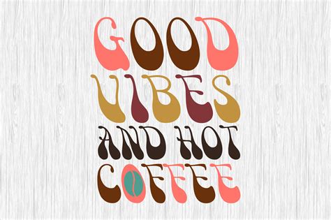 Good Vibes And Hot Coffee Retro Coffee Graphic By MightyPejes