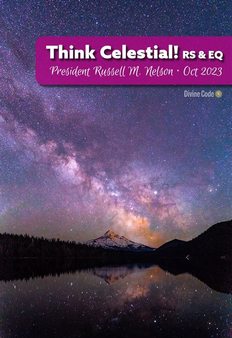 5 Highlights For Think Celestial By President Nelson Divine Code