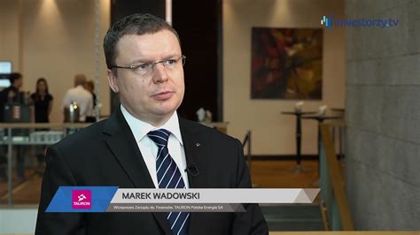 Tauron Polska Energia Sa Marek Wadowski Wiceprezes Zarz Du Ze