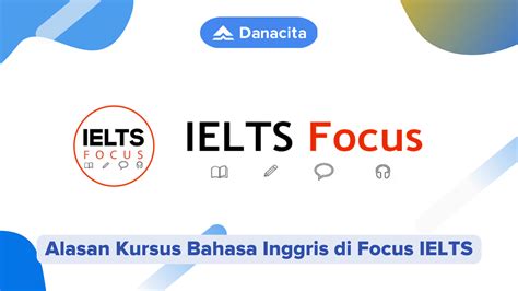 Alasan Kursus Bahasa Inggris Di Focus Ielts Danacita