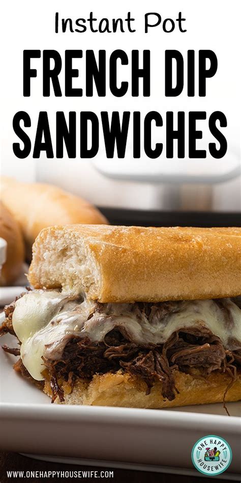 Instant Pot French Dip Sandwiches One Happy Housewife Recipe