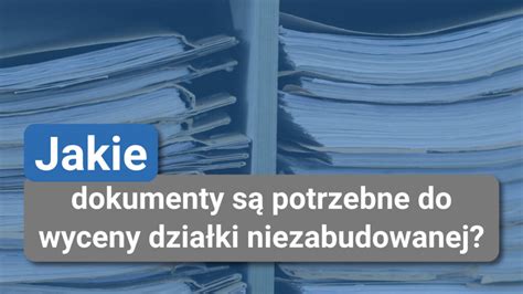 Jakie Dokumenty S Potrzebne Do Wyceny Dzia Ki Niezabudowanej