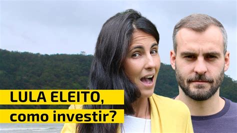 Como Investir Na Bolsa Com O Lula Eleito Orienta Invest Youtube