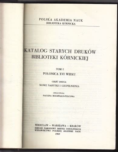 Katalog starych druków Biblioteki Kórnickiej Tom I Polonica XVI wieku