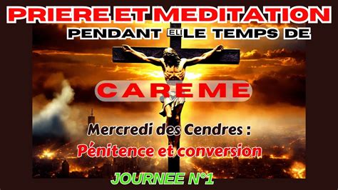 Prière et Méditation du Carême Mercredi des Cendres Pénitence et