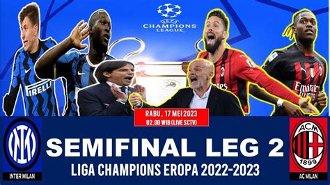 JADWAL SEMIFINAL LEG 2 LIGA CHAMPIONS 2022 2023 INTER MILAN VS AC