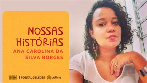 Nossas Hist Rias Historiadora Ana Carolina Da Silva Borges Youtube