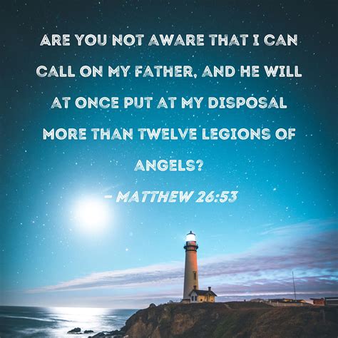 Matthew 2653 Are You Not Aware That I Can Call On My Father And He