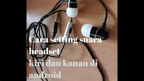 Cara Setting Suara Headset Kiri Dan Kanan Di Android YouTube