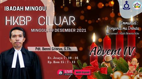 Kebaktian Minggu Advent Iv Hkbp Ressort Ciluar Desember Pukul