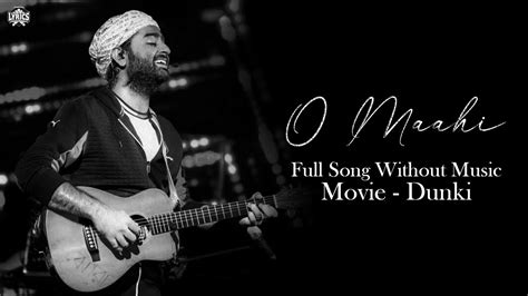 O Maahi Without Music Vocals Only Arijit Singh Dunki Youtube