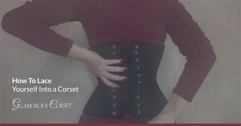 How To Lace Yourself Into A Corset Video Glamorous Corset