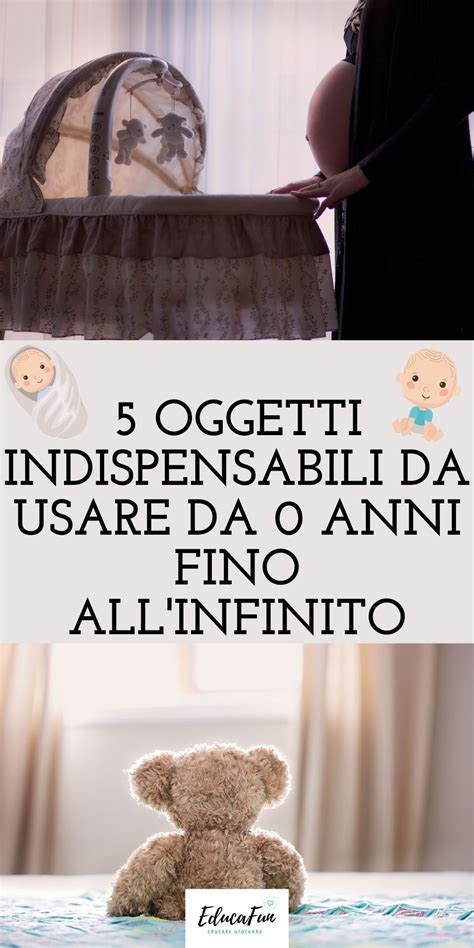 Oggetti Indispensabili Da Usare Da Anni Fino All Infinito